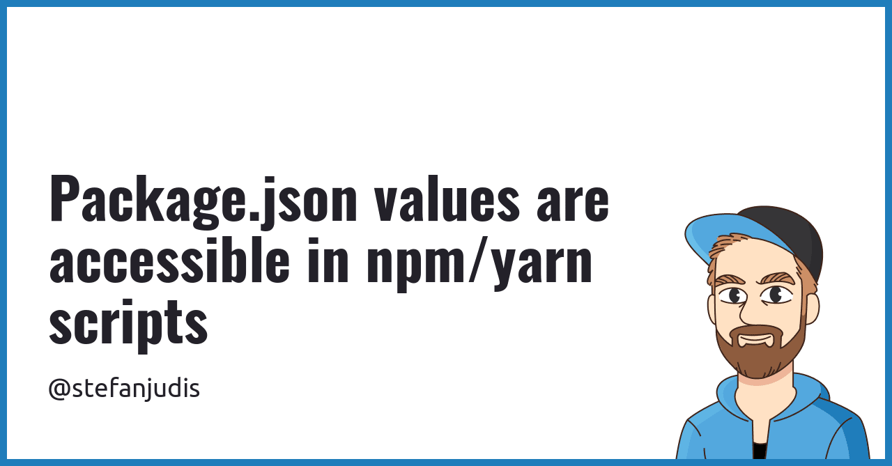 Package.json values are accessible in npm/yarn scripts Stefan Judis  Development
